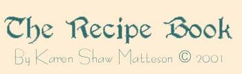 "The Recipe Book"
A poem by Karen Shaw Matteson
© 2001
